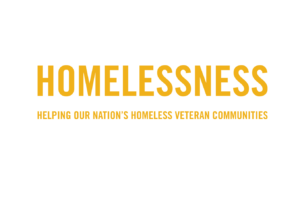 Veteran Homelessness, Helping our Nation's Homeless Veteran Communities. All Veterans who honorably served their country whether in be in peacetime or in war deserve our nation's gratitude